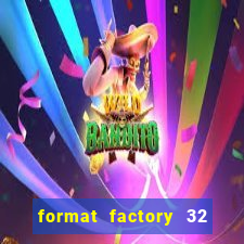 format factory 32 bits windows 7